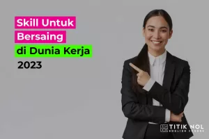 Skill untuk Bersaing di Dunia Kerja