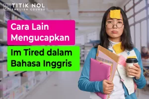 Cara Lain Mengucapkan Im Tired
