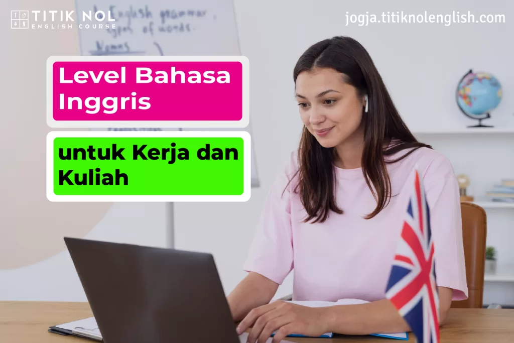 Level Bahasa Inggris untuk Kerja dan Kuliah