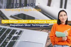 Tips Belajar TOEFL di Kampung Inggris Dapatkan Skor Tertinggimu