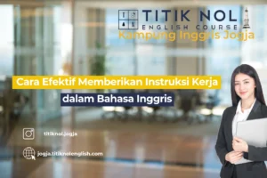 Cara Efektif Memberikan Instruksi Kerja dalam Bahasa Inggris
