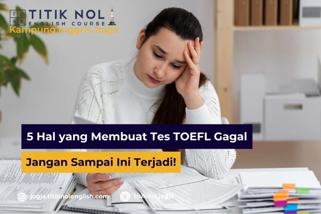 5 Hal yang Membuat Tes TOEFL Gagal, Jangan Sampai Ini Terjadi!