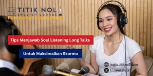 Tips Menjawab Soal Listening Long Talks